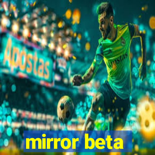 mirror beta